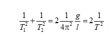 \Rightarrow \frac{1}e_T_{1^{2}}+\frac{1}{T_{2}^{2}}=2.\frac{1}{3\pi ^{2}}.\frac{g}{l}=2.\frac{1}{T^{2}}