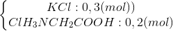 \left\{\begin{matrix} KCl:0,3(mol))\\ ClH_{3}NCH_{2}COOH:0,2(mol) \end{matrix}\right.