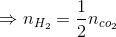 \Rightarrow n_{H_{2}}=\frac{1}{2}n_{co_{2}}