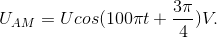 U_{AM}=Ucos(100\pi t+\frac{3\pi }{4})V.