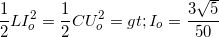 \small \frac{1}{2}LI_{o}^{2}=\frac{1}{2}CU_{o}^{2}=> I_{o}=\frac{3\sqrt{5}}{50}