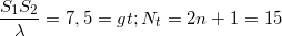 \small \frac{S_{1}S_{2}}{\lambda }=7,5=> N_{t}=2n+1=15