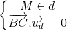 \left\{\begin{matrix}M\in d\\\overrightarrow{BC}.\overrightarrow{u_{d}}=0\end{matrix}\right.