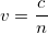 \small v=\frac{c}{n}