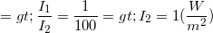 \small => \frac{I_{1}}{I_{2}}=\frac{1}{100}=> I_{2}= 1 (\frac{W}{m^{2}})