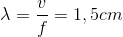 \lambda =\frac{v}{f}=1,5cm
