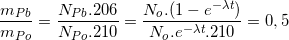\small \frac{m_{Pb}}{m_{Po}}=\frac{N_{Pb}.206}{N_{Po}.210}=\frac{N_{o}.(1-e^{-\lambda t})}{N_{o}.e^{-\lambda t}.210}=0,5