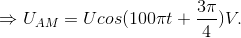 \Rightarrow U_{AM}=Ucos(100\pi t+\frac{3\pi }{4})V.