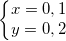 \small \left\{\begin{matrix} x= 0,1\\ y=0,2 \end{matrix}\right.