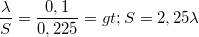 \small \frac{\lambda }{S}=\frac{0,1}{0,225}=> S=2,25\lambda