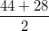 \small \frac{44+28}{2}