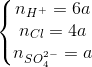 \left\{\begin{matrix} n_{H^{+}}=6a\\ n_{Cl}=4a \\n_{SO_{4}^{2-}}=a \end{matrix}\right.