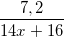 \small \frac{7,2}{14x+16}