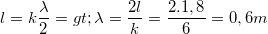 \small l=k\frac{\lambda }{2}=> \lambda =\frac{2l}{k}=\frac{2.1,8}{6}=0,6m