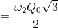 =\frac{\omega _{2}Q_{0}\sqrt{3}}{2}