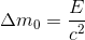 \Delta m_{0}=\frac{E}{c^{2}}