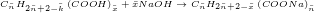\tiny C_{\bar{n}}H_{2\bar{n}+2-\bar{k}}\left ( COOH \right )_{\bar{x}}+\bar{x}NaOH \rightarrow C_{\bar{n}}H_{2\bar{n}+2-\bar{x}}\left ( COONa \right )_{\bar{n}}