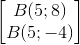 \begin{bmatrix} B(5;8)\\B(5;-4) \end{bmatrix}