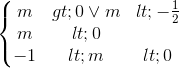 \left\{\begin{matrix}m>0\vee m<-\frac{1}{2}\\m<0\\-1<m<0\end{matrix}\right.