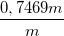 \small \frac{0,7469m}{m}