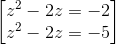 \begin{bmatrix} z^{2}-2z=-2\\z^{2}-2z= -5 \end{bmatrix}