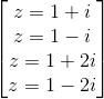 \begin{bmatrix} z=1+i\\z=1-i \\z=1+2i \\z=1-2i \end{bmatrix}