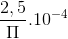 \frac{2,5}{\Pi }.10^{-4}