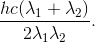 \frac{hc(\lambda _{1}+\lambda _{2})}{2\lambda _{1}\lambda _{2}}.