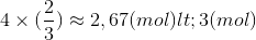4\times(\frac{2}{3})\approx 2,67(mol)<3(mol)