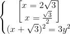 \left\{\begin{matrix}\begin{bmatrix} x=2\sqrt{3}\\x=\frac{\sqrt{3}}{2}\end{bmatrix}\\(x+\sqrt{3})^{2}=3y^{2}\end{matrix}\right.