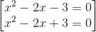 \begin{bmatrix} x^{2}-2x-3=0\\x^{2}-2x+3=0 \end{bmatrix}