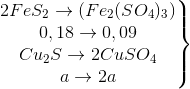 \left.\begin{matrix} 2FeS_{2}\rightarrow(Fe_{2}(SO_{4})_{3})\\0,18\rightarrow 0,09\\Cu_{2}S\rightarrow 2CuSO_{4}\\a\rightarrow 2a\end{matrix}\right\}