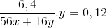 \frac{6,4}{56x + 16y}.y= 0,12