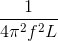 \frac{1}{4\pi ^{2}f^{2}L}