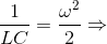 \frac{1}{LC}=\frac{\omega ^{2}}{2}\Rightarrow
