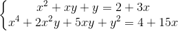 \left\{\begin{matrix} x^{2}+xy+y=2+3x\\x^{4}+2x^{2}y+5xy+y^{2}=4+15x \end{matrix}\right.