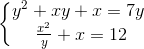 \left\{\begin{matrix} y^{2}+xy+x=7y\\\ \frac{x^{2}}{y}+x=12 \end{matrix}\right.