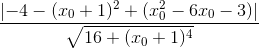 \frac{\left | -4-(x_{0}+1)^{2}+(x_{0}^{2}-6x_{0}-3) \right |}{\sqrt{16+(x_{0}+1)^{4}}}