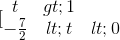 [\begin{matrix} t>1\\-\frac{7}{2}<t<0 \end{matrix}