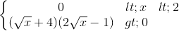 \left\{\begin{matrix} 0<x<2\\(\sqrt{x}+4)(2\sqrt{x}-1)>0 \end{matrix}\right.
