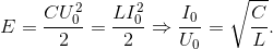 E=\frac{CU_{0}^{2}}{2}=\frac{LI_{0}^{2}}{2}\Rightarrow \frac{I_{0}}{U_{0}}=\sqrt{\frac{C}{L}}.
