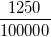 \small \frac{1250}{100000}
