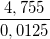 \small \frac{4,755}{0,0125}