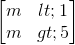 \begin{bmatrix} m<1\\m>5 \end{bmatrix}