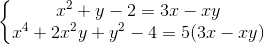 \left\{\begin{matrix} x^{2}+y-2=3x-xy\\x^{4}+2x^{2}y+y^{2}-4=5(3x-xy) \end{matrix}\right.