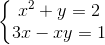 \left\{\begin{matrix} x^{2}+y=2\\3x-xy=1 \end{matrix}\right.