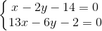 \left\{\begin{matrix} x-2y-14=0\\13x-6y-2=0 \end{matrix}\right.