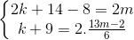 \left\{\begin{matrix} 2k+14-8=2m\\k+9=2.\frac{13m-2}{6} \end{matrix}\right.