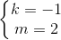 \left\{\begin{matrix} k=-1\\ m=2 \end{matrix}\right.
