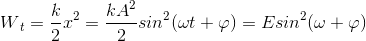 W{_{t}}= \frac{k}{2}x^{2}= \frac{kA^{2}}{2}sin^{2}(\omega t+\varphi ) = E sin^{2}(\omega +\varphi )